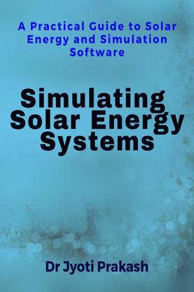 Simulating Solar Energy Systems  - A Practical Guide to Solar Energy and Simulation Software