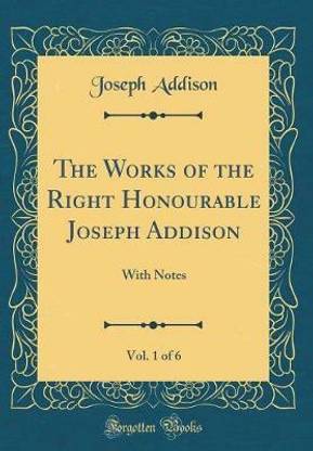 The Works of the Right Honourable Joseph Addison, Vol. 1 of 6: With Notes (Classic Reprint)