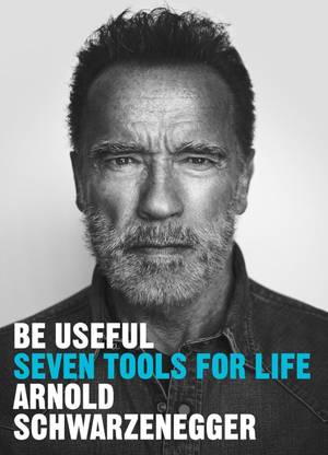Be Useful : Seven tools for life(English, Paperback, Arnold Schwarzenegger)