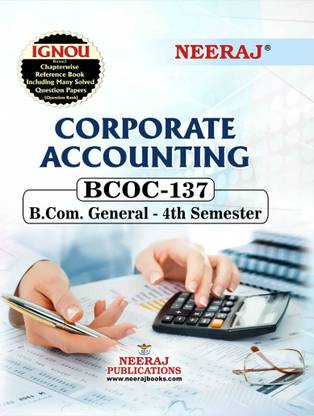 NEERAJ BCOC-137 Corporate Accounting English Medium- For B.com -IGNOU - Chapter Wise Help Book including Many Solved Sample Papers & Important Exam Notes –Published by Neeraj Publications