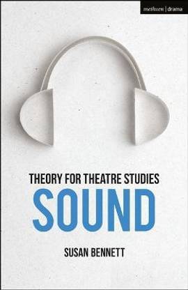Theory for Theatre Studies: Sound