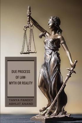 Due Process of Law in India: Myth or Reality