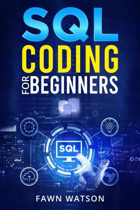 SQL CODING FOR BEGINNERS  - Step-by-Step Beginner's Guide to Mastering SQL Programming and Coding (2022 Crash Course for Newbies)