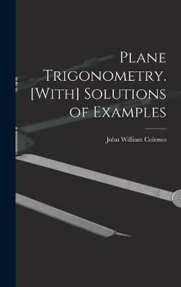 Plane Trigonometry. [With] Solutions of Examples