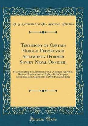 Testimony of Captain Nikolai Fedorovich Artamonov (Former Soviet Naval Officer): Hearing Before the Committee on Un-American Activities, House of Representatives, Eighty-Sixth Congress, Second Session; September 14, 1960; Including Index