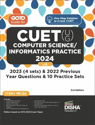 Go To Guide for CUET (UG) Computer Science/ Informatics Practices 2024 with 2023 (4 sets) & 2022 Previous Year Questions & 10 Practice Sets 3rd Edition | NCERT Coverage 2024 with PYQs