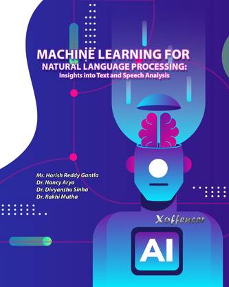MACHINE LEARNING FOR NATURAL LANGUAGE 
PROCESSING: INSIGHTS INTO TEXT AND SPEECH 
ANALYSIS