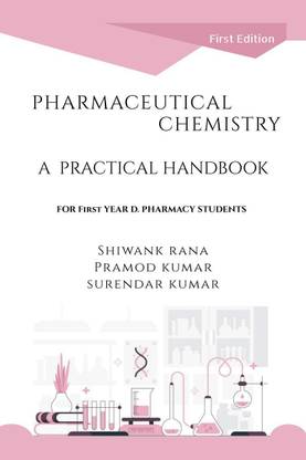 PHARMACEUTICAL CHEMISTRY, A PRACTICAL HANDBOOK  - FOR 1st YEAR D. PHARMACY STUDENTS (As Per PCI Syllabus Course Code: ER20-12P)