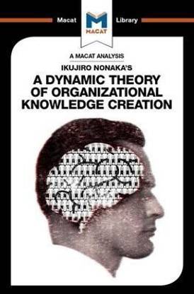An Analysis of Ikujiro Nonaka's A Dynamic Theory of Organizational Knowledge Creation