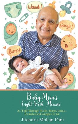 Baby Mira’s Eight-Week Memoir  - As Told Through Wails, Burps, Grins, Twinkles, and Gurgles to Grandpa