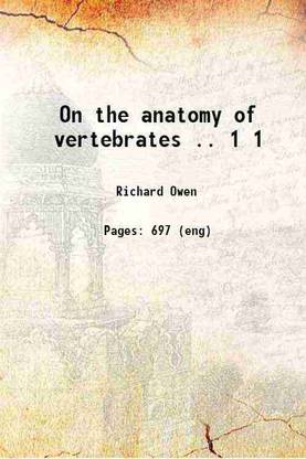 On the anatomy of vertebrates .. Volume 1 1866 [Hardcover]