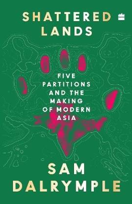 Shattered Lands: Five Partitions and the Making of Modern Asia