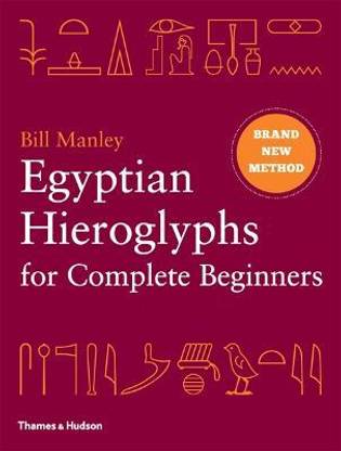 Egyptian Hieroglyphs for Complete Beginners  - The Revolutionary New Approach to Reading the Monuments