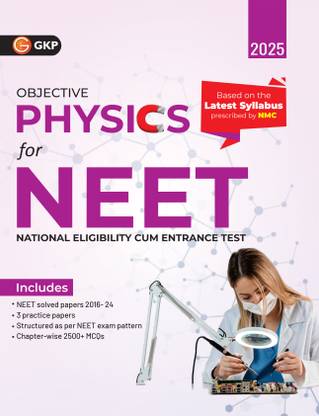 GKP NEET 2025 : Objective Physics - Guide (Includes Solved Papers(2016-2024) & 3 Practice Papers)
