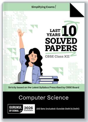 Gurukul By Oswal Computer Science CBSE 10 Years Solved Papers Class 12 Exam 2026 -Yearwise Board Solutions for Computer Science, All Sets Delhi & Outside