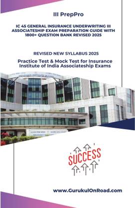 IC 45 GENERAL INSURANCE UNDERWRITING III Associateship Exam Preparation Guide with 1800+ Question Bank Revised 2025