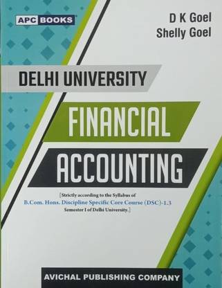 DELHI UNIVERSITY FINANCIAL ACCOUNTING (STRICTLY ACCORDINGTO THE SYLLABUS OF B.COM.HONS, DISCIPLINE SPECIFIC CORE COURSE (DSC)-1.3 SEMESTER I OF DELHI UNIVERSITY.)