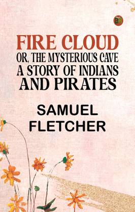 Fire Cloud; Or, The Mysterious Cave. A Story of Indians and Pirates.