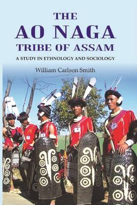 The Ao Naga tribe of Assam A study in Ethnology and Sociology