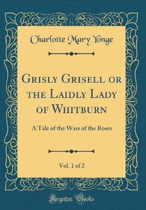 Grisly Grisell or the Laidly Lady of Whitburn, Vol. 1 of 2
