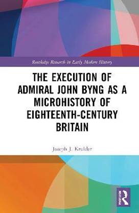 The Execution of Admiral John Byng as a Microhistory of Eighteenth-Century Britain