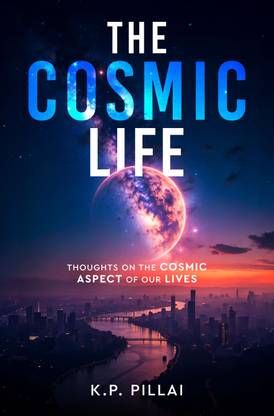The Cosmic Life - Thoughts on the cosmic aspect of our lives