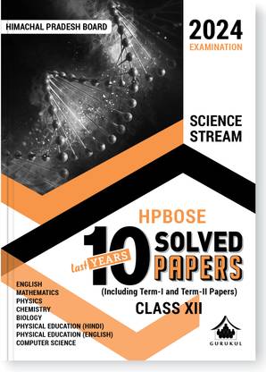 Gurukul HPBOSE Science Stream Last 10 Years Solved Papers for HP Board Class 12 Exam 2024 : Board Papers 2022(Term I & II), New Pattern (Maths, Physics, Chemistry, Biology, Computer Sc, Physical Edu)