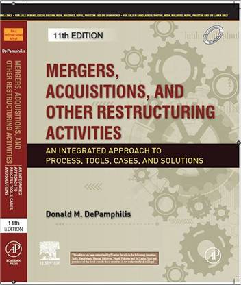 Mergers Acquisitions and Other Restructuring Activities: An Integrated Approach to Process Tools Cases and Solutions 11th Edition by DePamphilis Donald, Elsevier