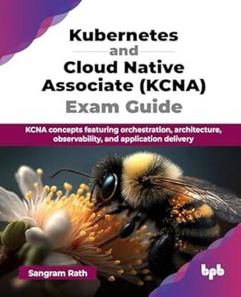 Kubernetes and Cloud Native Associate (KCNA) Exam Guide
