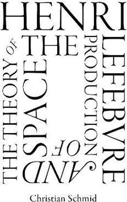 Henri Lefebvre and the Theory of the Production of Space