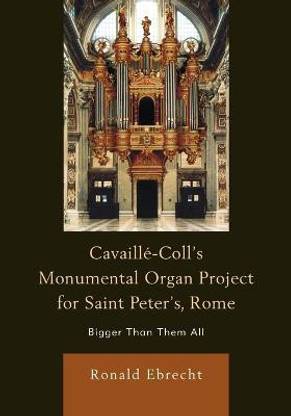 Cavaille-Coll's Monumental Organ Project for Saint Peter's, Rome