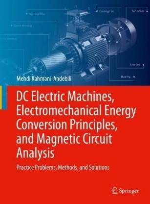 DC Electric Machines, Electromechanical Energy Conversion Principles, and Magnetic Circuit Analysis