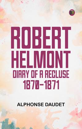 Robert Helmont: Diary of a Recluse, 1870-1871