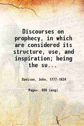 Discourses on prophecy, in which are considered its structure, use, and inspiration; being the substance of Twelve sermons preached in the Chapel of Lincoln's Inn, in the lecture founded. [Hardcover]
