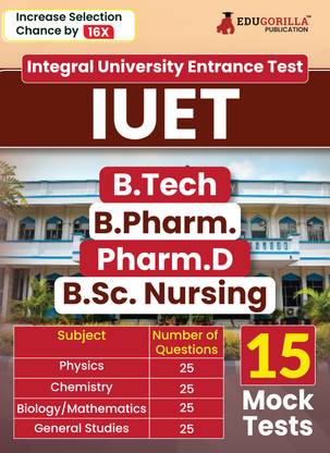 IUET : Integral University Entrance Test For B.Tech / B.Pharm. / Pharm.D / B.Sc.Nursing  - Physics, Chemistry, Mathematics / Biology | 15 Mock Tests (1800+ Solved MCQs) with Free Acess to Online Tests