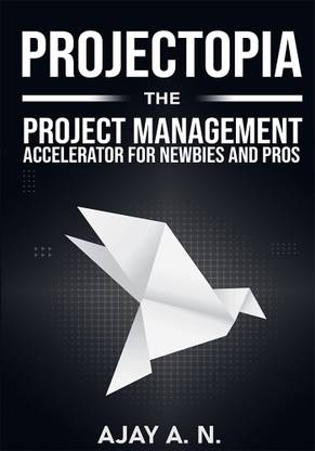 Projectopia The Project Management Accelerator for Newbies and Pros