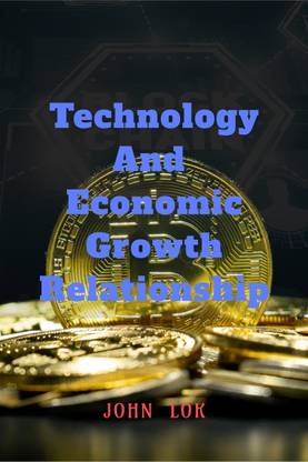 Technology And Economic Growth Close Relationship