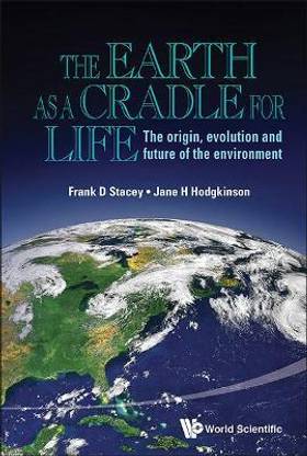 Earth As A Cradle For Life, The: The Origin, Evolution And Future Of The Environment