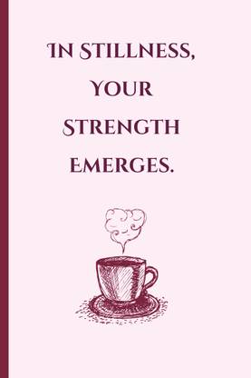 In Stillness, Your Strength Emerges.  - Journal for Self Discovery