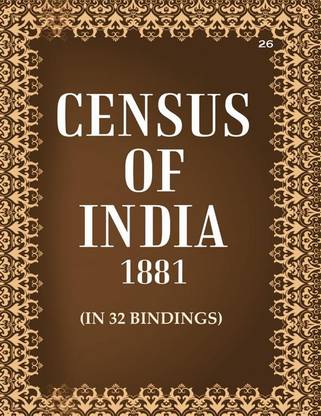 Census of India 1881: Report On The Census Of The N.-W. P. And Oudh Volume Book 26 1st