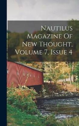 Nautilus Magazine Of New Thought, Volume 7, Issue 4