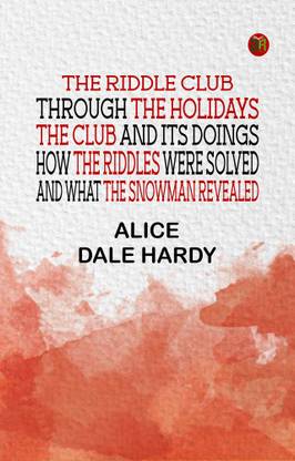 The Riddle Club through the holidays The club and its doings,how the riddles were solved and what the snowman revealed