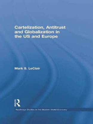 Cartelization, Antitrust and Globalization in the US and Europe
