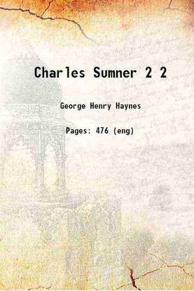 Charles Sumner Volume 2 1909 [Hardcover]