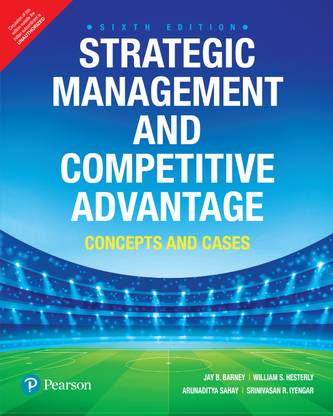 Strategic Management and Competitive Advantage: Concepts and Cases, 6th Edition by Pearson