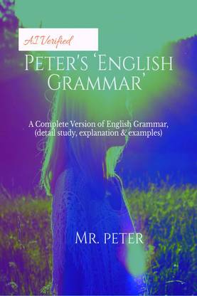 Peter's ‘English Grammar’  - A Complete Version of English Grammar (detail study, explanation and examples)