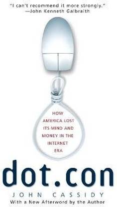 Dot.Con  - How America Lost Its Mind and Money in the Internet Era