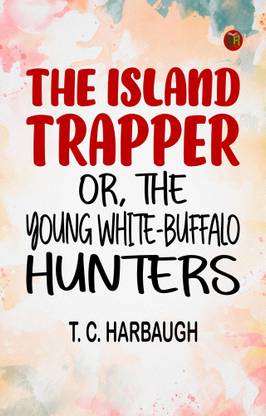 The Island Trapper or The Young White-Buffalo Hunters