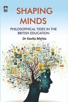 Shaping Minds: Philosophical Tides in the British
Education