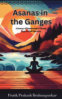 Asanas in the Ganges  - A Journey of Transformation Through Yoga and Self-Discovery